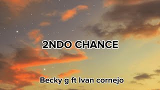 Becky g Ft Ivan cornejo 2NDO CHANCE English lyrics [upl. by Aseefan]