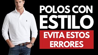 Cómo vestir Playeras Tipo POLO con ESTILO y ELEGANCIA  Guía de estilo y Errores Comunes [upl. by Velleman139]