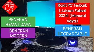 Rakitan Komputer 1 Jutaan Fullset Terbaik 2024 Ya Begini [upl. by Innavoj808]