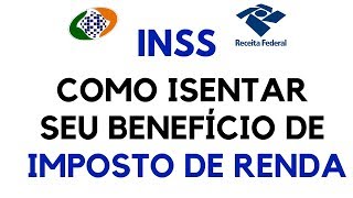 IRPF X INSS  Como ISENTAR seu BENEFÍCIO do IMPOSTO DE RENDA [upl. by Verbenia]