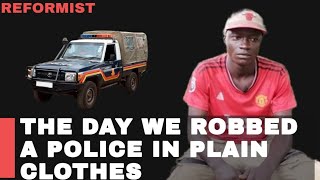 The day we robbed a police in plain clothes and all hell broke loose [upl. by Hynda676]