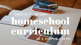 Create Your Own Homeschool Curriculum in 5 Simple Steps [upl. by Ardis109]