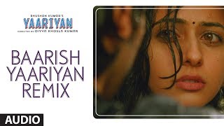 BAARISH YAARIYAN REMIX FULL SONG AUDIO  YAARIYAN DIVYA KHOSLA KUMARHIMANSH KOHLI RAKUL PREET [upl. by Anialahs]