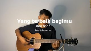 Yang terbaik bagimu  Ada band Cover ahdanwahyudn yangterbaikbagimu adaband cover coversong [upl. by Nager]