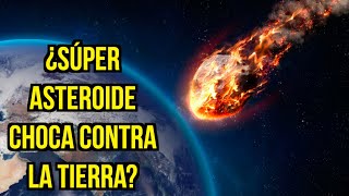 ¿Y si un SÚPER ASTEROIDE chocara con la TIERRA [upl. by Von]