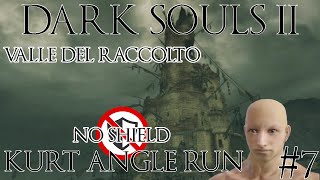 7 Valle Del Raccolto 💣💣Run No Shield Kurt Angle💣💣 DARKSOULS2 [upl. by Adien]