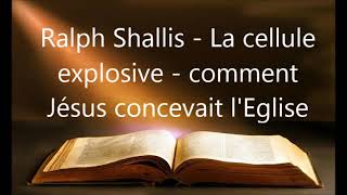 Ralph Shallis  La cellule explosive  Comment Jésus concevait lEglise [upl. by Lanni568]