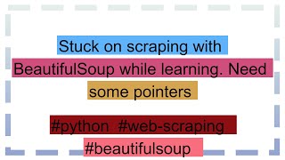 Stuck on scraping with BeautifulSoup while learning Need some pointers [upl. by Hudgens643]