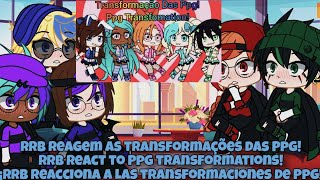 Rrb Reagem as Transformações Das PpgRrb React to Ppg Transformations  Gacha Club [upl. by Zevahc]