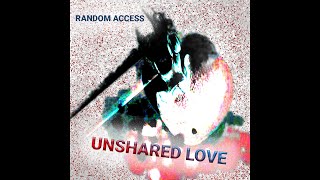 Random Access  quotUnshared Love 2020 versionquot [upl. by Nicks866]