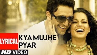 Kya Mujhe Pyar Lyrical Video Song  Woh Lamhe  Pritam  KK  Shiny Ahuja Kangna Ranaut [upl. by Nomal103]