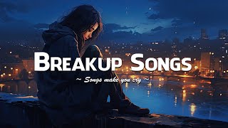 Breakup Songs 2023 😥 Sad songs playlist for broken hearts that will make you cry  Sad Music Mix [upl. by Rosalind]