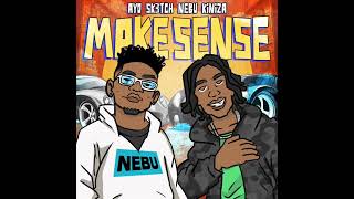 Nebu Kiniza amp Ayo Sk3tch  Make Sense Audio [upl. by Vadnee]