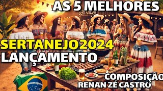 SERTANEJO 2024 LANÇAMENTO  TOP 5 MELHORES COMPOSIÇÃO RENAN ZÉ CASTRO  TOP 5 MELHORES [upl. by Renard648]