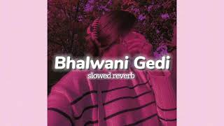 Bhalwani Gedi slowedreverb Jassa Dhillon Gur Sidhu Lofi Era [upl. by Center]