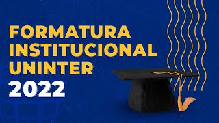 FORMATURA INSTITUCIONAL UNINTER 2022 [upl. by Ami898]