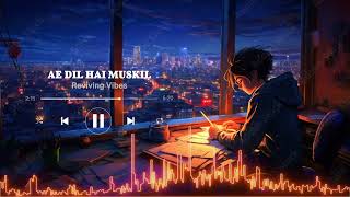 Ae Dil Hai Mushkil  Slowed  Reverb  Lofi Song  Reviving Vibes [upl. by Kimberley]