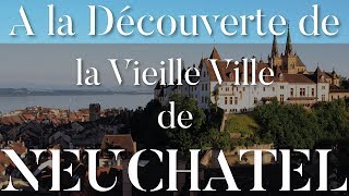 A la Découverte de la Vieille Ville de Neuchâtel [upl. by Sarena]