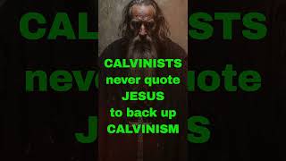 Calvinists NEVER quote Jesus [upl. by Yeung]