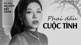 PHAI DẤU CUỘC TÌNH New Version  NGUYỄN KIỀU OANH  Còn gì đâu trái đắng vì một người quay bước đi [upl. by Wickman989]