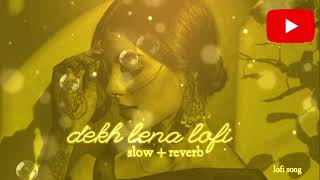 Dekh Lena Slowed Reverb  lofi song  Arijit SinghLofi Maker 24k [upl. by Enileme]