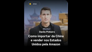 Como importar da China e vender nos Estados Unidos pela Amazon  Danilo Pinheiro [upl. by Minnie518]