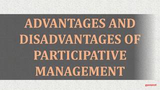 ADVANTAGES AND DISADVANTAGES OF PARTICIPATIVE MANAGEMENT [upl. by Ydieh787]