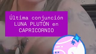 Última conjunción LunaPlutón en Capricornio [upl. by Gaynor]