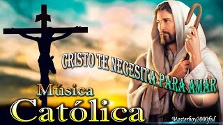 ♫♥☆ MÚSICA CATÓLICA  CRISTO TE NECESITA PARA AMAR Alabanza y Adoración ☆♥♫ [upl. by Kcirddec781]