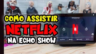 COMO ASSISTIR À NETFLIX NA ECHO SHOW [upl. by Hike]