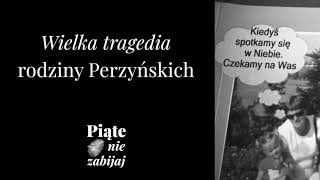 Wielka tragedia rodziny Perzyńskich  Piąte nie zabijaj 5  Dariusz Perzyński [upl. by Nett]