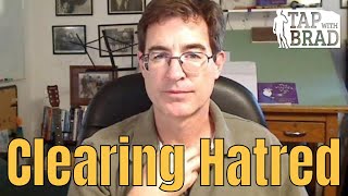 Clearing Hatred  Tapping with Brad Yates [upl. by Marja545]