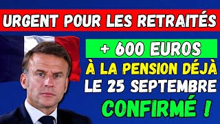 🚨URGENT POUR LES RETRAITÉS   600 EUROS À LA PENSION DÉJÀ LE 25 SEPTEMBRE 2024  👉 CONFIRMÉ  ✅ [upl. by Argella392]