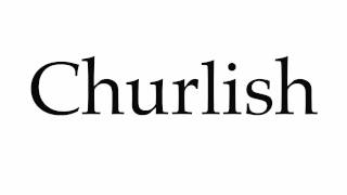 How to Pronounce Churlish [upl. by Ahsoik]