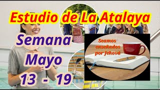 Estudio de La Atalaya Semana Mayo 13  19 [upl. by Suiradal]