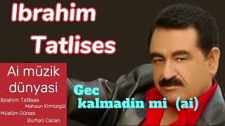 Ibrahim Tatlises  Gec kalmadin mi ai [upl. by Seale376]