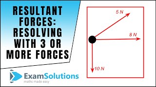 Resultant Forces  Resolving method for 3 or more forces  ExamSolutions [upl. by Nhor]