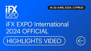 iFX EXPO International 2024  Official Highlights Video [upl. by Yrrah]