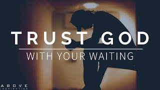 TRUST GOD WITH YOUR WAITING  Surrender It To Him  Inspirational amp Motivational Video [upl. by Giarla548]