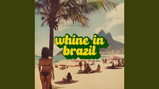 Whine in Brazil [upl. by Eirised]