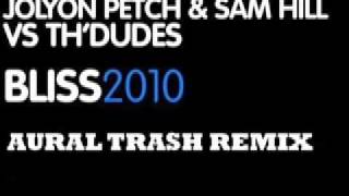 Jolyon Petch amp Sam Hill vs ThDudes  Bliss 2010 Aural Trash Remix [upl. by Delisle819]