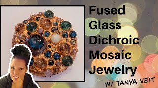 Creating Intricate Fused Glass Dichroic Mosaic Jewelry w Tanya Veit • Glass Fusing for Beginners [upl. by Adas]