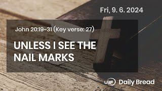 UNLESS I SEE THE NAIL MARKS Jn 201931 09062024  UBF Daily Bread UBF [upl. by Clementia]