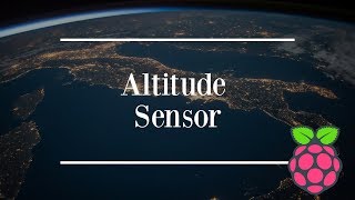 Altitude Sensor  High Altitude Balloon Project  Raspberry Pi 3 B [upl. by Bradan]