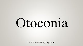 How To Say Otoconia [upl. by Ailerua490]