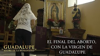 El FINAL del ABORTO con la Virgen de Guadalupe [upl. by Annohs]