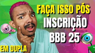 DICAS IMPORTANTES PARA SUA PÓS INSCRIÇÃO BBB 25 EM DUPLA [upl. by Eolande607]