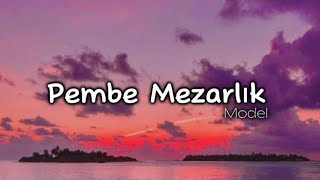 Model  Pembe Mezarlık lyricsşarkı sözleri 🎧 [upl. by Schoenburg]