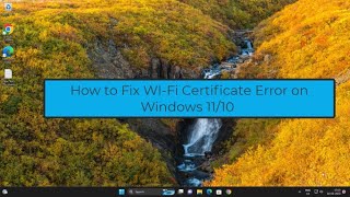 Troubleshooting WiFi Certificate Errors on Windows 1110 Simple Fixes to Connect to Your Network [upl. by Delmar458]