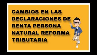 CAMBIOS EN LAS DECLARACIONES DE RENTA PERSONA NATURAL PRIMERA PARTE [upl. by Porche]